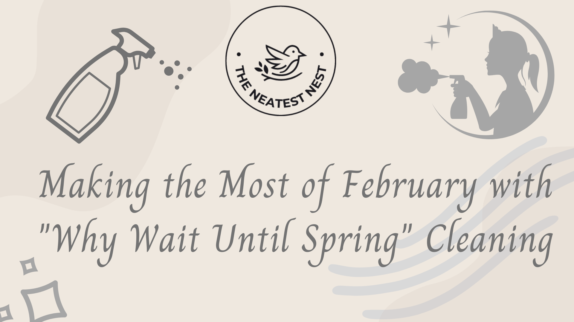 Making the Most of February with “Why Wait Until Spring” Cleaning