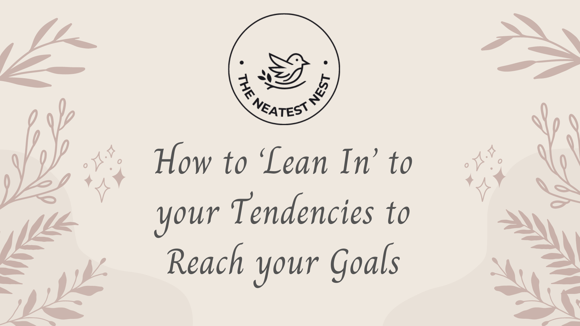 How to ‘Lean In’ to Your Tendencies to Reach Your Goals